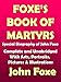 Foxe's Book of Marytrs: Complete with Arts, Portraits, Pictures, Illustrations with Biography of Joh by 