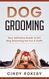 Image de Dog Grooming: Your Definitive Guide to DIY Dog Grooming for Fun & Profit