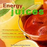 Energy Juices: 32 Energy-boosting Recipes/Smoothies, Shakes, Teas... and More/Vitality from Fruit an by