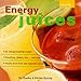 Energy Juices: 32 Energy-boosting Recipes/Smoothies, Shakes, Teas... and More/Vitality from Fruit an by
