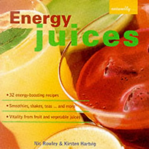 Energy Juices: 32 Energy-boosting Recipes/Smoothies, Shakes, Teas... and More/Vitality from Fruit an by Nic Rowley, Kirsten Hartvig
