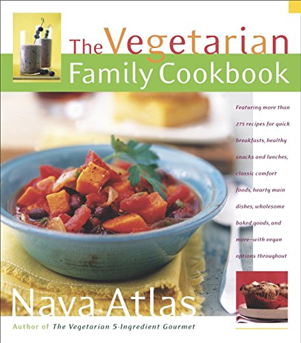 The Vegetarian Family Cookbook: Featuring More than 275 Recipes for Quick Breakfasts, Healthy Snacks by Nava Atlas