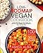 Low-FODMAP Vegan Cookbook: 30 Day Meal Plan and 100 Healthy and Delicious Low-FODMAP Vegan Recipes to Make You Feel Great by 