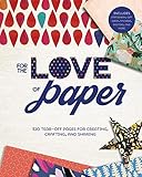 For the Love of Paper: 320 Tear-off Pages for Creating, Crafting, and Sharing (Volume 1) by Lark Crafts