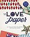 For the Love of Paper: 320 Tear-off Pages for Creating, Crafting, and Sharing (Volume 1) by Lark Crafts