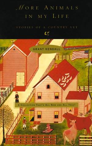 More Animals in My Life: Stories of a Country Vet by Grant Kendall
