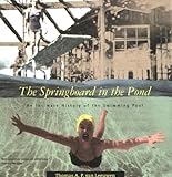 The Springboard in the Pond: An Intimate History of the Swimming Pool (Graham Foundation / MIT Press Series in Contemporary Architectural Discourse)