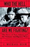 Book cover for Who the Hell Are We Fighting?: The Story of Sam Adams and the Vietnam Intelligence Wars
