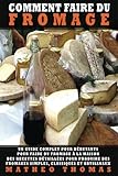 Image de Comment Faire du Fromage: Un guide complet pour débutants pour faire du fromage à la maison; Des recettes détaillées pour produire des fromages si