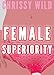 Female Superiority Manual (Femdom Society Erotica Facesitting CBT CFNM Humiliation) (Femdom Manual Book 1)