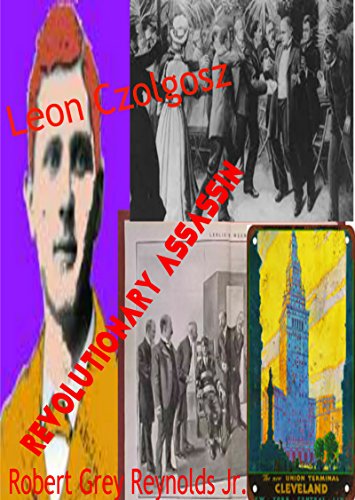 Leon Czolgosz: Revolutionary Assassin