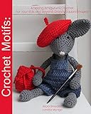 Crochet Motifs: Amazing Amigurumi Crochet For Your Kids and Beyond Granny Square Shapes by 