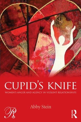 Cupid's Knife: Women's Anger and Agency in Violent Relationships (Psychoanalysis in a New Key Book Series 19)