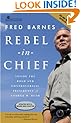 Rebel in Chief: Inside the Bold and Controversial Presidency of George W. Bush
