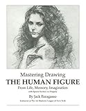 Mastering Drawing the Human Figure From Life, Memory, Imagination: with Special Section on Drapery