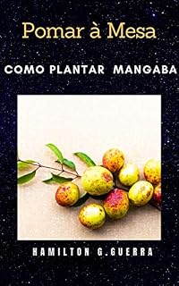 Livro Como Planta Mangaba: Pomar à Mesa (Fruticultura Livro 13)