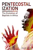 Pentecostalization: The Evolution of Baptists in Africa Pentecostalization: The Evolution of Baptists in Africa