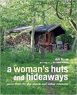 A Woman S Huts And Hideaways More Than 40 She Sheds And