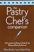 The Pastry Chef's Companion: A Comprehensive Resource Guide for the Baking and Pastry Professional by Glenn Rinsky, Laura Halpin Rinsky