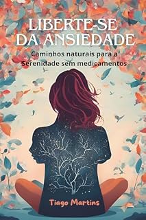 Livro Liberte-se da Ansiedade: Caminhos naturais para a Serenidade