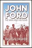 John Ford: The Man and His Films by Tag Gallagher
