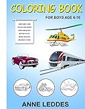 Coloring book for Boys: Cars, Trucks, Bikes, Planes, Boats, work Vehicles, Perfect Gift for Boys age 6-10 by Anne Leddes