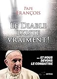 Le diable existe vraiment !: ... et nous devons le combattre by