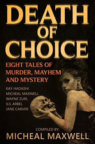 Death Of Choice Eight Tales Of Murder Mayhem And