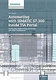 Automating with SIMATIC S7-300 inside TIA Portal: Configuring, Programming and Testing with STEP 7 Professional