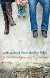 Adopted for Daily Life: A Devotional For Adopting Moms