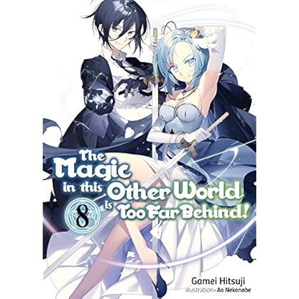 The Magic in this Other World is Too Far Behind! Volume 8 The Magic in this Other World is Too Far Behind! Volume 8
