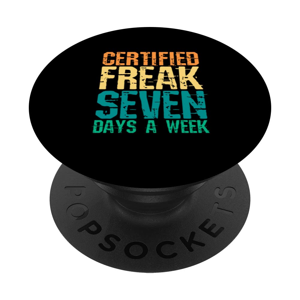 Certified Freak Seven Days A Week a Quotes lover PopSockets Swappable PopGrip