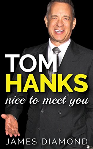 Tom Hanks: Nice to Meet You (Biographies of Famous People) (Volume 1)