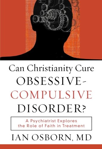 [BEST] Can Christianity Cure Obsessive-Compulsive Disorder?: A Psychiatrist Explores the Role of Faith in T K.I.N.D.L.E