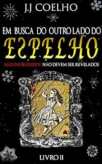 Livro Em Busca do Outro Lado do Espelho (Em Busca do País das Maravilhas Livro 2)