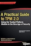 A Practical Guide to TPM 2.0: Using the Trusted Platform Module in the New Age of Security