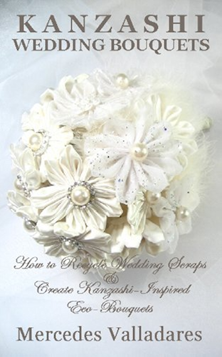 Download Kanzashi Wedding Bouquets: How to Recycle Wedding Scraps and Create Kanzashi-Inspired Eco-Bouquets (English Edition) PDF
