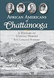 African Americans of Chattanooga: A History of Unsung Heroes (Brief History) by Rita Lorraine Hubbard