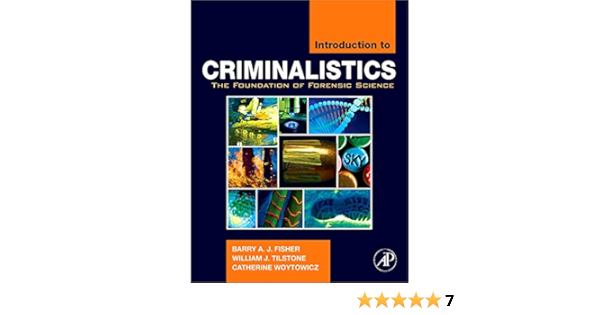 Introduction To Criminalistics The Foundation Of Forensic Science Fisher Barry A J Tilstone William J Woytowicz Catherine 9780120885916 Amazon Com Books