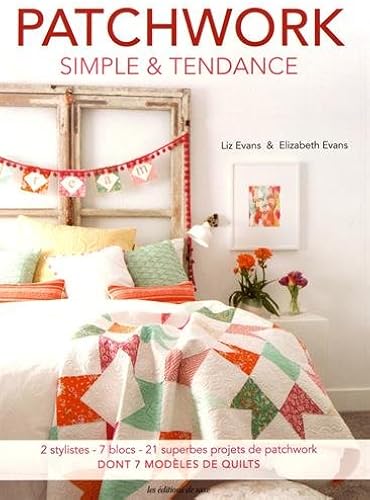 Download Patchwork simple & tendance : 2 stylistes, 7 blocs, 21 superbes projets de patchwork PDF