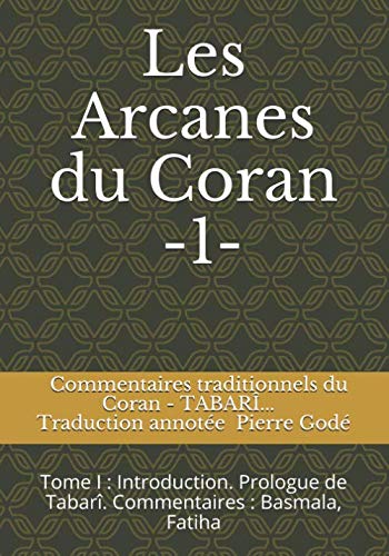 Les Arcanes du Coran: Commentaires traditionnels du Coran : Tabarî - Râzî... Traduction annotée by TABARÎ - Abû Jaafar, RAZÎ, QACHANÎ, IBN KATHÎR