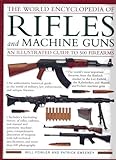 The World Encyclopedia of Rifles and Machine Guns: An Illustrated Guide to 500 Firearms