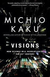 Visions: How Science Will Revolutionize the 21st Century