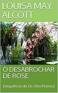 Livro O DESABROCHAR DE ROSE: (Sequência de Os Oito Primos)
