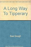 Front cover for the book A long way to Tipperary by Sue Gough