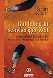Gut leben in schwieriger Zeit: Schamanische Techniken für Gesundheit, Wohlstand und Frieden (German by Sandra Ingerman, Elisabeth Liebl