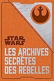 Star Wars - Les archives secrètes des rebelles by