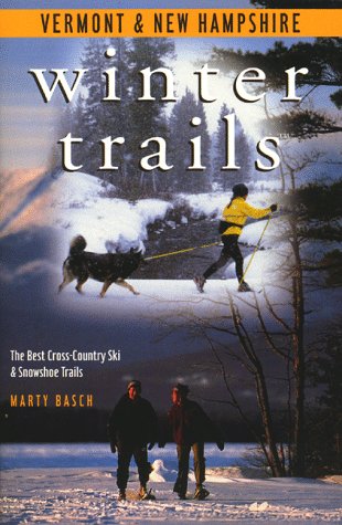 Winter Trails Vermont and New Hampshire: The Best Cross-Country Ski and Snowshoe Trails (Winter Trails Series) (Best Skiing In The Northeast)