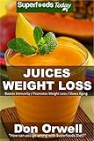 Juices Weight Loss: 75+ Juices for Weight Loss: Heart Healthy Cooking, Juices Recipes, Juicer Recipe by Don Orwell