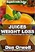 Juices Weight Loss: 75+ Juices for Weight Loss: Heart Healthy Cooking, Juices Recipes, Juicer Recipe by Don Orwell